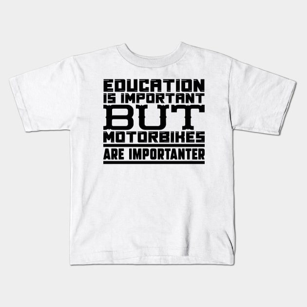 Education is important but motorbikes are importanter Kids T-Shirt by colorsplash